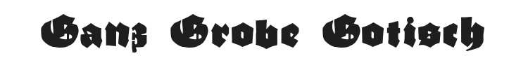 Ganz Grobe Gotisch Font Preview