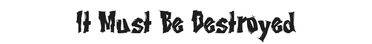 It Must Be Destroyed Font Preview