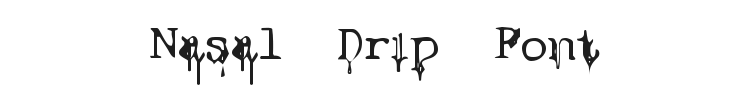 Nasal Drip Font Preview