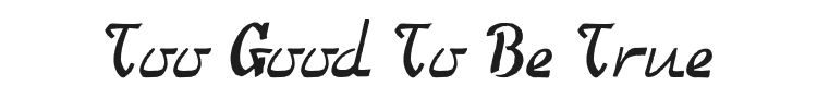 Too Good To Be True Font