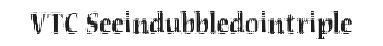 VTC Seeindubbledointriple Font